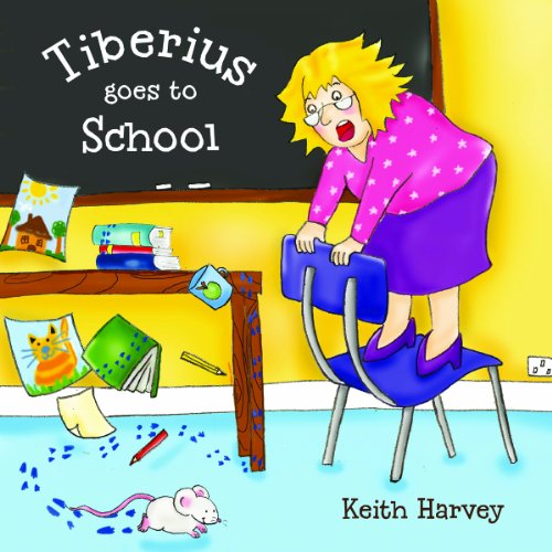 Cover for Keith Harvey · Tiberius Goes to School (Tiberius Tales) (Hardcover Book) (2009)