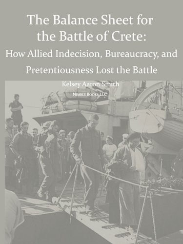 Cover for Kelsey Aaron Smith · Why the Allies Lost the Battle of Crete: How Allied Indecision, Bureaucracy, and Pretentiousness Lost the Battle (Pocketbok) (2010)