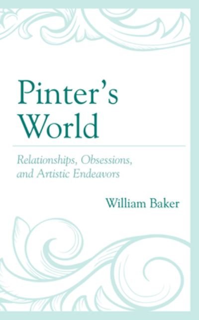 Cover for William Baker · Pinter’s World: Relationships, Obsessions, and Artistic Endeavors (Paperback Book) (2021)