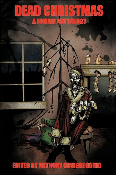 Dead Christmas: a Zombie Anthology - Anthony Giangregorio - Books - Open Casket Press - 9781611990331 - October 24, 2011