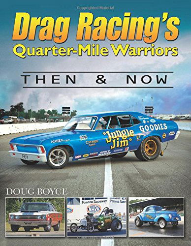 Drag Racing's Quarter-Mile Warriors Then and Now - Doug Boyce - Books - CarTech Inc - 9781613251331 - October 6, 2014