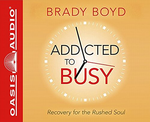 Cover for Brady Boyd · Addicted to Busy: Recovery for the Rushed Soul (Audiobook (CD)) [Unabridged edition] (2014)