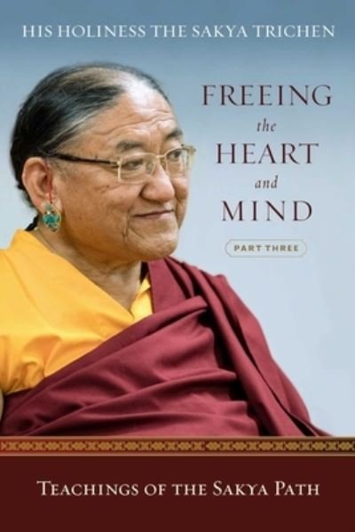 Cover for His Holiness the Sakya Trichen · Freeing the Heart and Mind: Part Three: Teachings of the Sakya Path (Pocketbok) (2020)