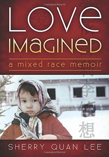 Cover for Sherry Quan Lee · Love Imagined: a Mixed Race Memoir (Paperback Book) (2014)