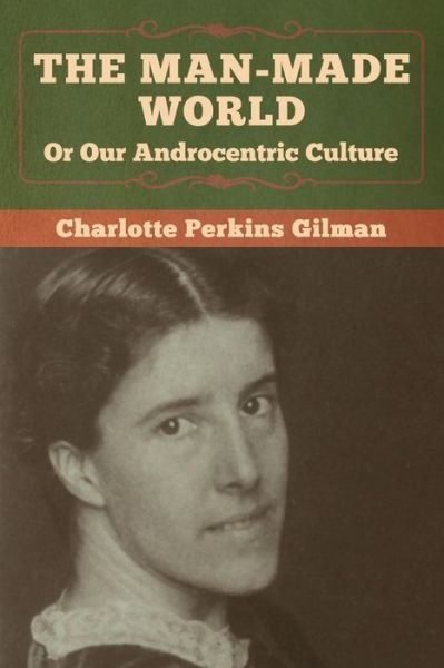 Cover for Charlotte Perkins Gilman · The Man-Made World, Or Our Androcentric Culture (Paperback Bog) (2020)