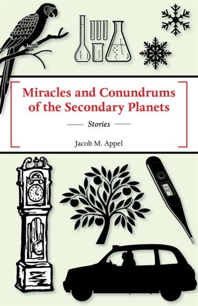 Cover for Jacob M. Appel · Miracles and conundrums of the secondary planets (Book) (2015)