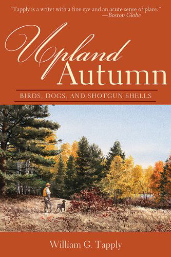 Cover for William G. Tapply · Upland Autumn: Birds, Dogs, and Shotgun Shells (Paperback Book) (2013)