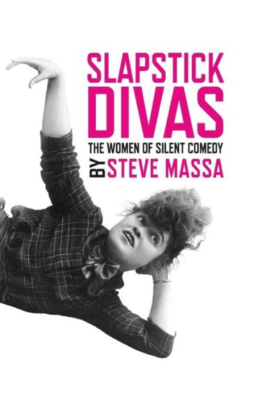 Cover for Steve Massa · Slapstick Divas : The Women of Silent Comedy (Hardcover Book) (2017)