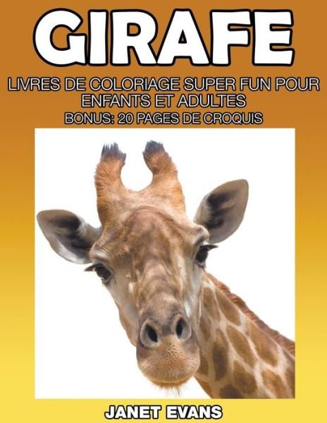 Cover for Janet Evans · Girafe: Livres De Coloriage Super Fun Pour Enfants et Adultes (Bonus: 20 Pages De Croquis) (German Edition) (Taschenbuch) [German edition] (2014)