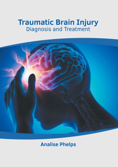 Cover for Analise Phelps · Traumatic Brain Injury: Diagnosis and Treatment (Hardcover Book) (2022)