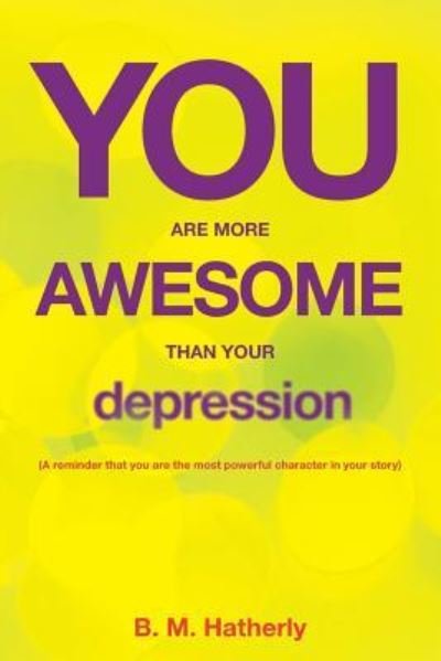 Cover for B M Hatherly · You Are More Awesome Than Your Depression (Paperback Bog) (2018)