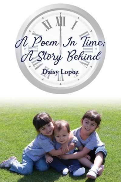 Cover for Daisy Lopoz · A Poem In Time; A Story Behind (Taschenbuch) (2020)