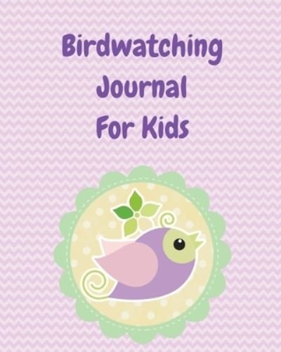 Cover for Patricia Larson · Birdwatching Journal For Kids: Birding Notebook Ornithologists Twitcher Gift Species Diary Log Book For Bird Watching Equipment Field Journal (Paperback Book) (2020)