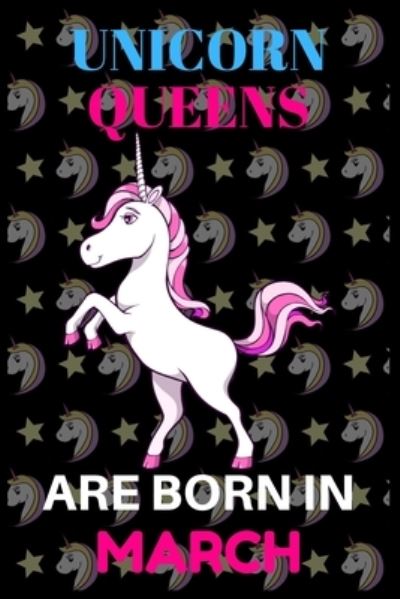 Unicorn Queens Are Born in March - Shin Publishing House - Książki - Independently Published - 9781652238331 - 28 grudnia 2019