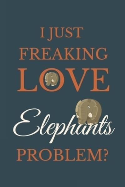 Cover for Nzspace Publisher · I Just Freakin Love Elephants Problem? (Paperback Book) (2020)