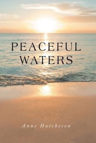 Peaceful Waters - Anne Hutcheson - Books - iUniverse, Incorporated - 9781663243331 - August 24, 2022