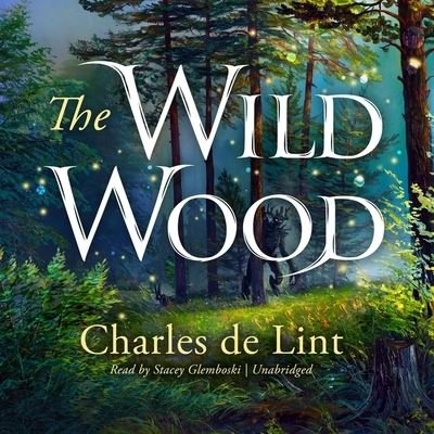 Cover for Charles De Lint · The Wild Wood Lib/E (CD) (2021)