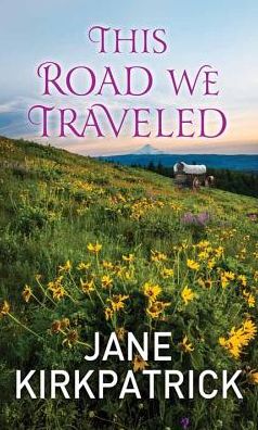 Cover for Jane Kirkpatrick · This Road We Traveled (Hardcover Book) (2016)