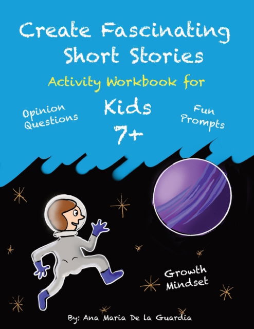 Cover for Ana Maria De La Guardia · Create Fascinating Short Stories: Activity Workbook with Short Story Ideas, Creative Writing Prompts and Fun Drawing Ideas for kids 7 + - Create Fascinating Short Stories (Paperback Book) (2021)