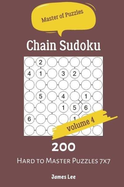 Cover for James Lee · Master of Puzzles - Chain Sudoku 200 Hard to Master Puzzles 7x7 vol.4 (Paperback Bog) (2019)