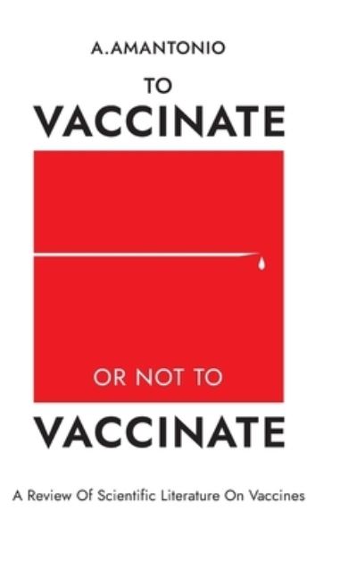 Cover for A Amantonio · To Vaccinate or not to Vaccinate (Hardcover Book) (2020)