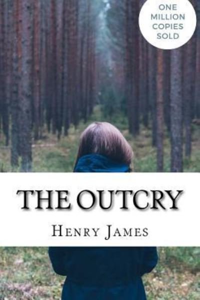 The Outcry - Henry James - Books - Createspace Independent Publishing Platf - 9781717045331 - April 19, 2018