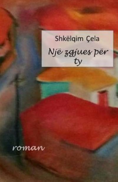 Cover for Shkelqim Cela · Nje Zgjues Per Ty (Paperback Book) (2018)