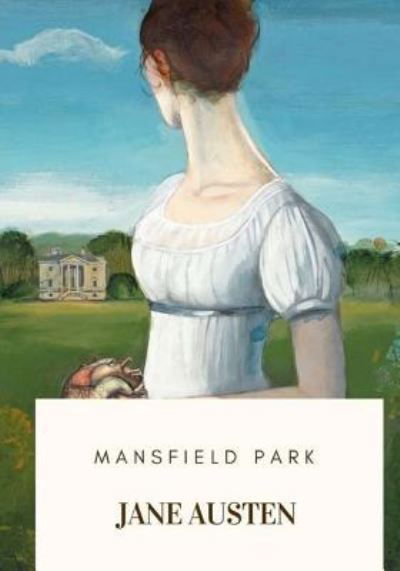 Mansfield Park - Jane Austen - Kirjat - Createspace Independent Publishing Platf - 9781718684331 - torstai 3. toukokuuta 2018