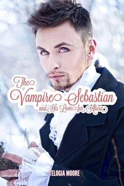 Cover for Telogia Moore · The Vampire Sebastian and His Love for Alicia (Paperback Book) (2018)
