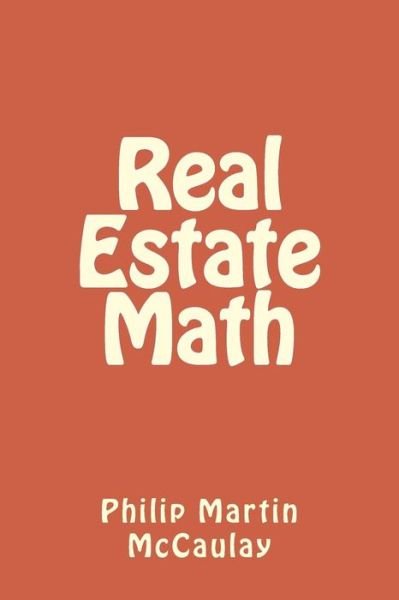 Real Estate Math - Philip Martin McCaulay - Boeken - Createspace Independent Publishing Platf - 9781720621331 - 31 mei 2018
