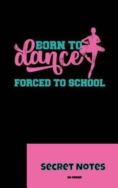 Cover for Sg- Design · Born To Dance - Forced To School - Secret Notes (Pocketbok) (2018)