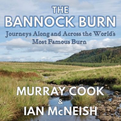 The Bannock Burn: Journeys Along and Across the World's Most Famous Burn - Murray Cook - Böcker - Extremis Publishing Limited - 9781739854331 - 1 september 2022