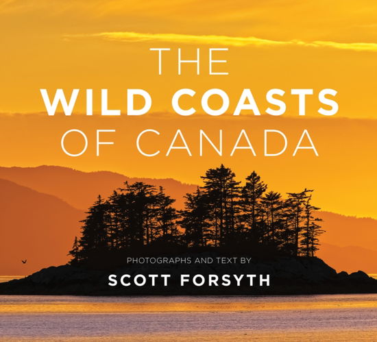 Cover for Scott Forsyth · The Wild Coasts of Canada (Hardcover Book) [New edition] (2019)