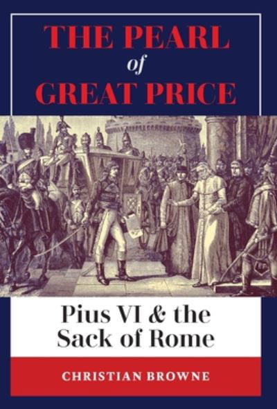 Cover for Christian Browne · The Pearl of Great Price: Pius VI &amp; the Sack of Rome (Hardcover Book) (2020)