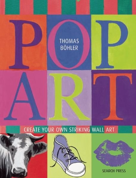 Pop Art: Create Your Own Striking Wall Art - Thomas Bohler - Libros - Search Press Ltd - 9781782212331 - 25 de abril de 2016
