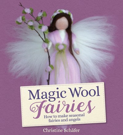 Cover for Christine Schafer · Magic Wool Fairies: How to Make Seasonal Angels and Fairies (Paperback Book) (2020)
