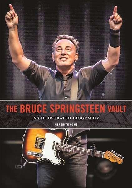 Cover for Meredith Ochs · Bruce Springsteen Vault: An Illustrated Biography (Innbunden bok) (2015)