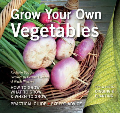 Cover for Rachelle Strauss · Grow Your Own Vegetables: How to Grow, What to Grow, When to Grow - Digging and Planting (Pocketbok) [New edition] (2014)