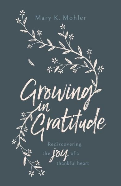 Cover for Mary Mohler · Growing in Gratitude: Rediscovering the Joy of a Thankful Heart (Taschenbuch) (2018)