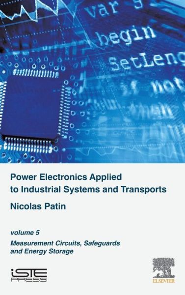 Cover for Patin, Nicolas (Associate Professor, University of Technology, Compiegne, France) · Power Electronics Applied to Industrial Systems and Transports Volume 5: Measurement Circuits, Safeguards and Energy Storage (Hardcover Book) (2016)