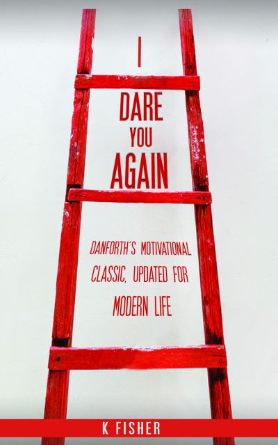 Cover for K Fisher · I Dare You Again: Danforth's Motivational Classic, Updated for Modern Life (Paperback Book) (2020)