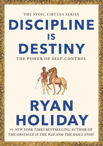 Cover for Ryan Holiday · Discipline Is Destiny: A NEW YORK TIMES BESTSELLER (Hardcover Book) [Main edition] (2022)