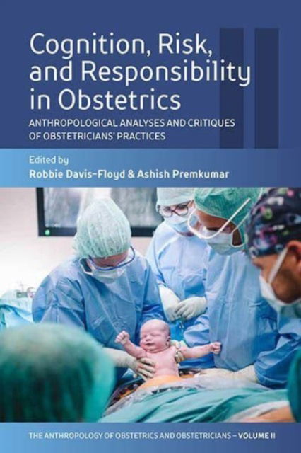 Cover for Cognition, Risk, and Responsibility in Obstetrics: Anthropological Analyses and Critiques of Obstetricians’ Practices - The Anthropology of Obstetrics and Obstetricians: The Practice, Maintenance, and Reproduction of a Biomedical Profession (Paperback Book) (2023)