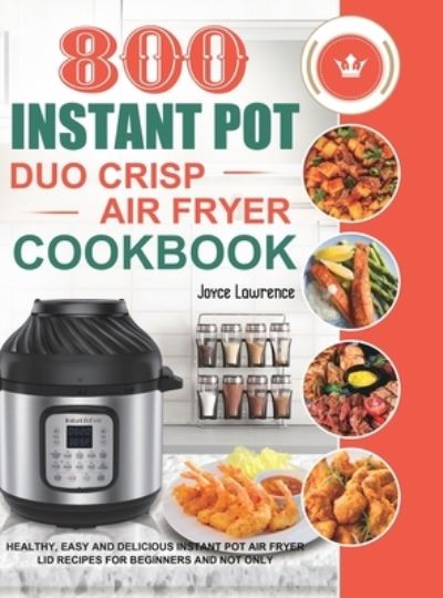 Cover for Joyce Lawrence · 800 Instant Pot Duo Crisp Air Fryer Cookbook (Hardcover Book) (2020)