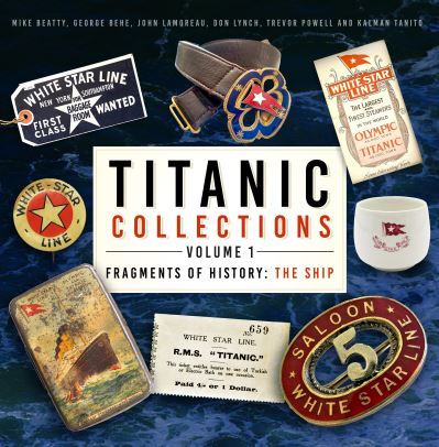 Cover for Mike Beatty · Titanic Collections Volume 1: Fragments of History: The Ship - Titanic Collections (Hardcover Book) (2023)