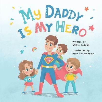 My Daddy Is My Hero - Emma Ledden - Bøger - Little Bear Press - 9781838289331 - 7. februar 2022