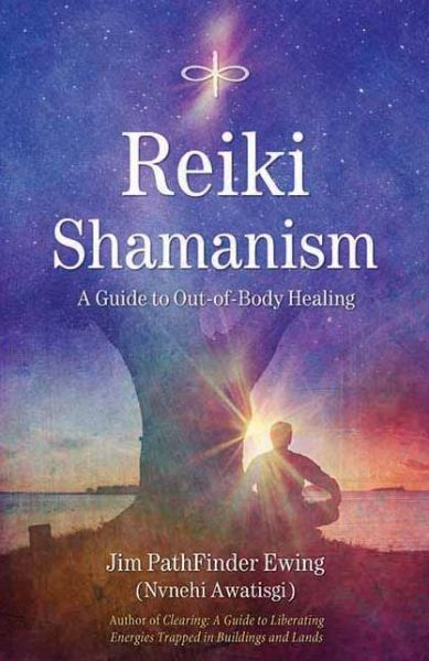 Reiki Shamanism: A Guide to Out-of-Body Healing - Jim PathFinder Ewing - Books - Inner Traditions Bear and Company - 9781844091331 - September 1, 2008