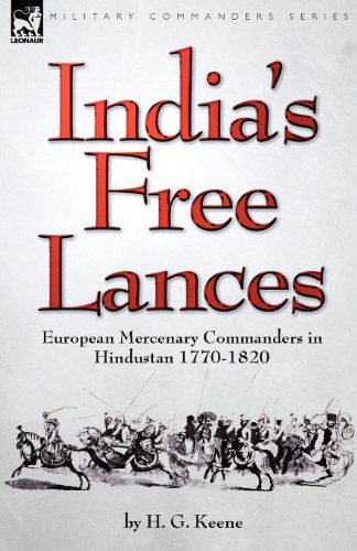 Cover for H G Keene · India's Free Lances: European Mercenary Commanders in Hindustan 1770-1820 (Paperback Book) (2008)