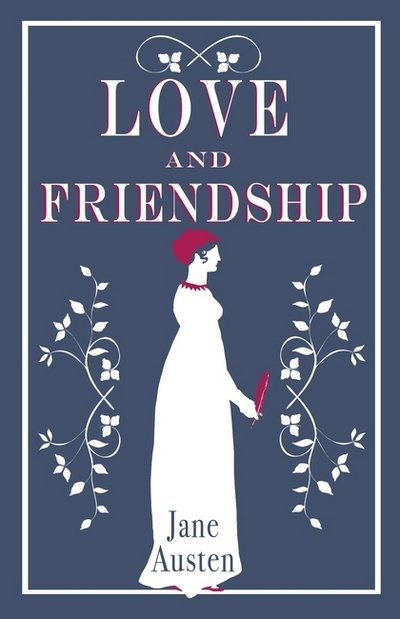 Love and Friendship: Annotated edition which includes Lesley Castle, A History of England, The Three Sisters, Catharine, A Collection of Letters and Lady Susan - Jane Austen - Books - Alma Books Ltd - 9781847496331 - January 26, 2017