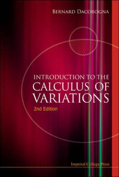 Cover for Dacorogna, Bernard (Ecole Polytechnique Federale De Lausanne (Epfl), Switzerland) · Introduction To The Calculus Of Variations (2nd Edition) (Innbunden bok) (2008)